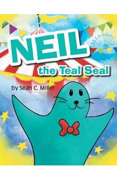 Coperta cărții 'Neil the Teal Seal - Sean C. Miller'