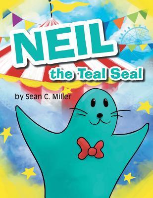 Neil the Teal Seal - Sean C. Miller