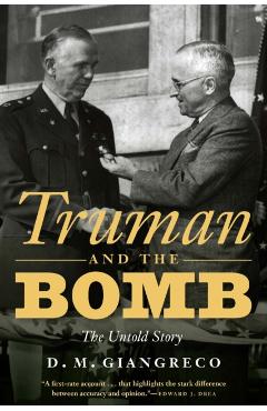 Truman and the Bomb: The Untold Story - D. M. Giangreco