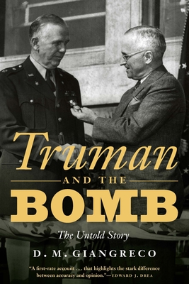 Truman and the Bomb: The Untold Story - D. M. Giangreco