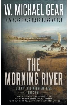 The Morning River: Saga of the Mountain Sage, Book One: A Classic Historical Western Series - W. Michael Gear