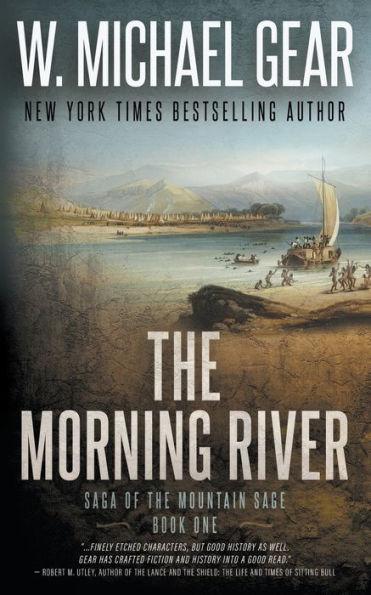 The Morning River: Saga of the Mountain Sage, Book One: A Classic Historical Western Series - W. Michael Gear