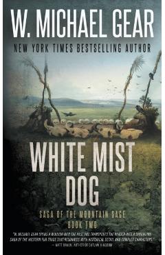 White Mist Dog: Saga of the Mountain Sage, Book Two: A Classic Historical Western Series - W. Michael Gear