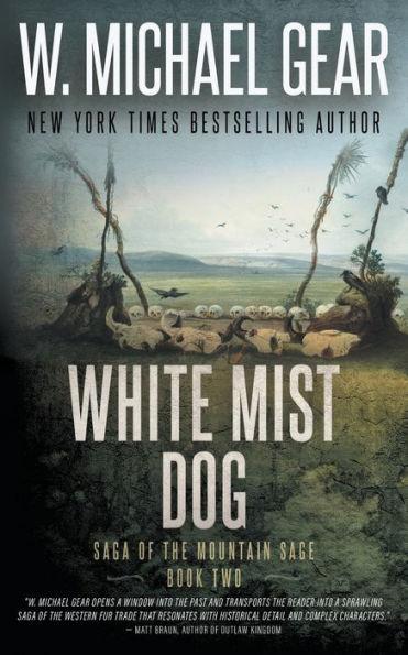 White Mist Dog: Saga of the Mountain Sage, Book Two: A Classic Historical Western Series - W. Michael Gear