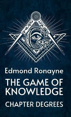 The Game Of Knowledge Chapter Degrees Hardcover - By Ronayne
