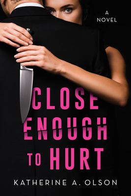 Close Enough to Hurt - Katherine A. Olson