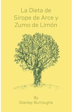 Coperta cărții 'La Dieta de Sirope de Arce y Zumo de Limon (The Master Cleanser, Spanish Edition) - Stanley Burroughs'
