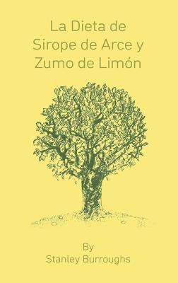 La Dieta de Sirope de Arce y Zumo de Limon (The Master Cleanser, Spanish Edition) - Stanley Burroughs