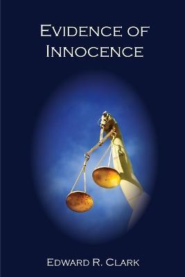 Evidence of Innocence - Edward R. Clark