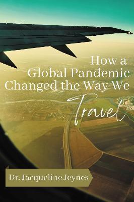 How a Global Pandemic Changed the Way We Travel - Jacqueline Jeynes