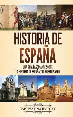 Historia de España: Una guía fascinante sobre la historia de España y el pueblo vasco - Captivating History