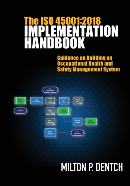 The ISO 45001: 2018 Implementation Handbook: Guidance on Building an Occupational Health and Safety Management System - Milton P. Dentch