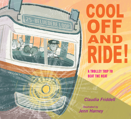 Cool Off and Ride!: A Trolley Trip to Beat the Heat - Claudia Friddell