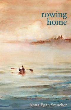 Coperta cărții 'Rowing Home - Anna Egan Smucker'