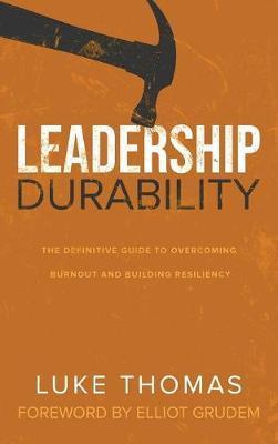 Leadership Durability: The Definitive Guide to Overcoming Burnout and Building Resiliency - Luke Thomas