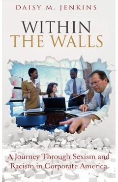 Coperta cărții 'Within the Walls: A Journey Through Sexism and Racism in Corporate America - Daisy M. Jenkins'