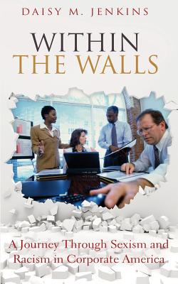 Coperta cărții 'Within the Walls: A Journey Through Sexism and Racism in Corporate America - Daisy M. Jenkins'