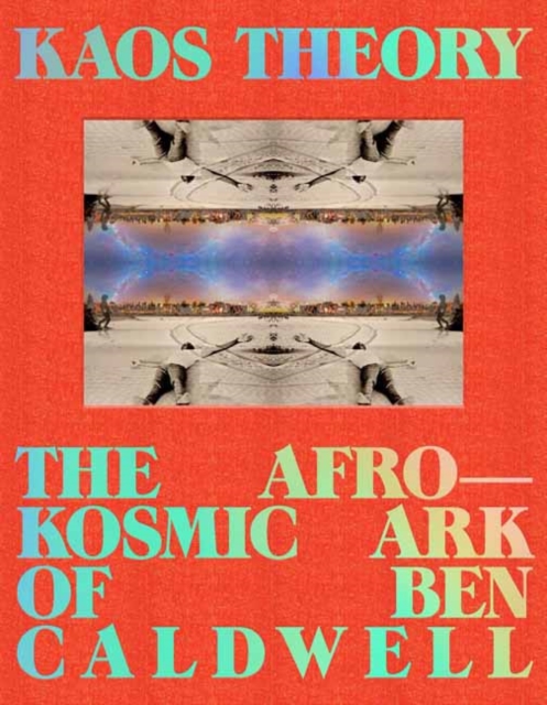 Kaos Theory: The Afrokosmic Ark of Ben Caldwell - Robeson Taj Frazier