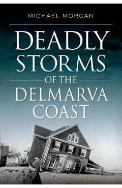 Coperta cărții 'Deadly Storms of the Delmarva Coast - Michael Morgan'