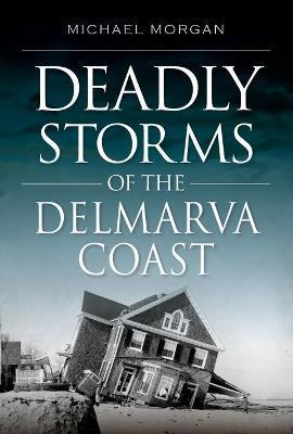 Coperta cărții 'Deadly Storms of the Delmarva Coast - Michael Morgan'