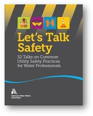 Let's Talk Safety: 52 Talks on Common Utility Safety Practices for Water Professionals - Awwa