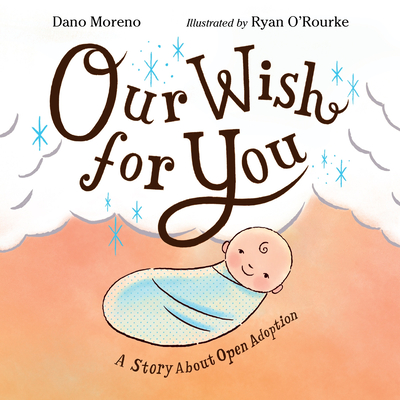 Our Wish for You: A Story about Open Adoption - Dano Moreno