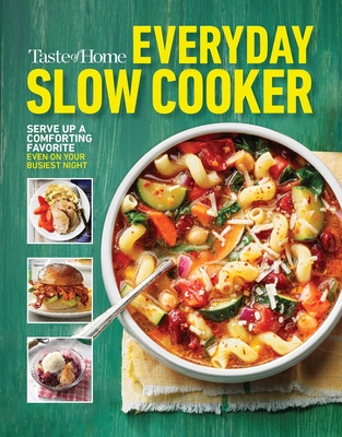 Taste of Home Everyday Slow Cooker: 250+ Recipes That Make the Most of Everyone's Favorite Kitchen Timesaver - Taste Of Home