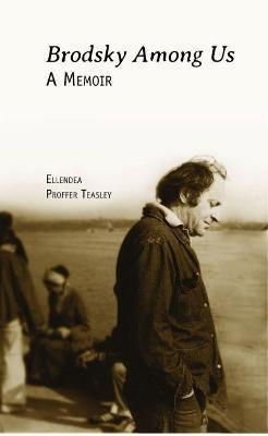 Brodsky Among Us: A Memoir - Ellendea Proffer Teasley