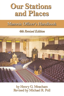 Coperta cărții 'Our Stations and Places: Masonic Officer's Handbook - Michael R. Poll'