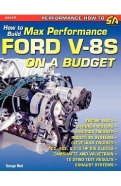 How to Build Max-Performance Ford V-8s on a Budget - George Reid