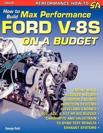 How to Build Max-Performance Ford V-8s on a Budget - George Reid