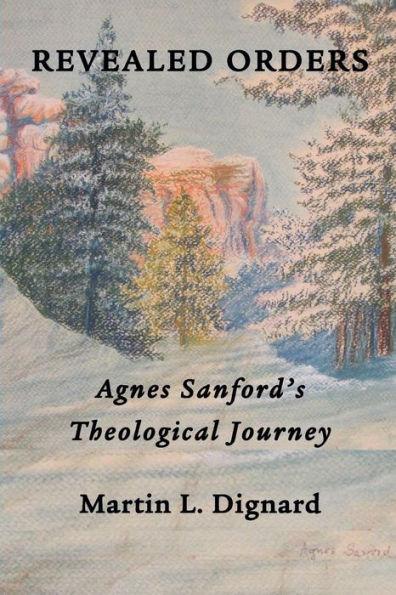 Revealed Orders: Agnes Sanford's Theological Journey - Martin L. Dignard