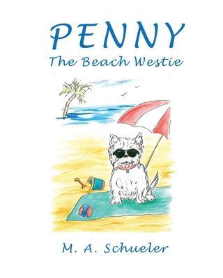 Penny the Beach Westie Big Trouble for a Little Dog - M. A. Schueler