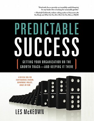 Predictable Success: Getting Your Organization on the Growth Track-And Keeping It There - Les Mckeown