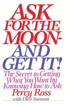 Ask for the Moon and Get It - Percy Ross