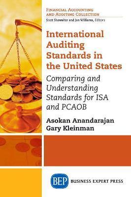 International Auditing Standards in the United States: Comparing and Understanding Standards for ISA and PCAOB - Asokan Anandarajan