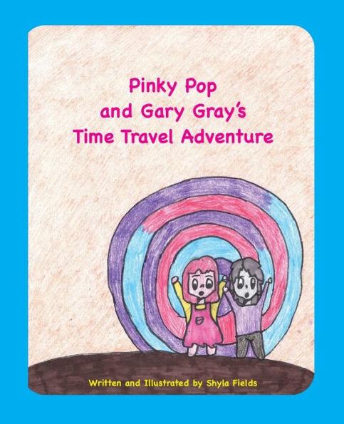 Pinky Pop and Gary Gray's Time Travel Adventure - Shyla Fields