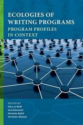 Ecologies of Writing Programs: Program Profiles in Context - Mary Jo Reiff