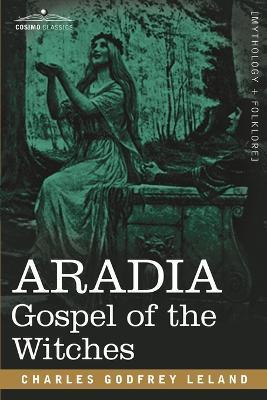 Aradia: Gospel of the Witches - Charles Godfrey Leland