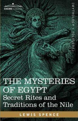 The Mysteries of Egypt: Secret Rites and Traditions of the Nile - Lewis Spence