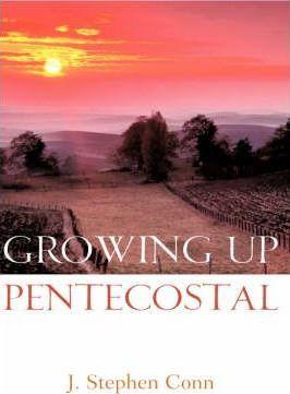 Growing Up Pentecostal - J. Stephen Conn