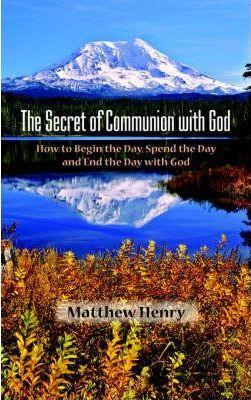 The Secret of Communion with God - Matthew Henry