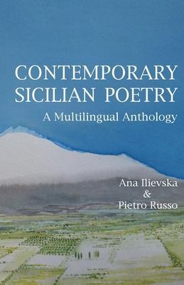 Contemporary Sicilian Poetry: A Multilingual Anthology - Ana Ilievska