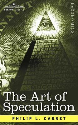 The Art of Speculation - Philip L. Carret