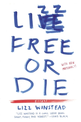 Lizz Free or Die: Essays - Lizz Winstead