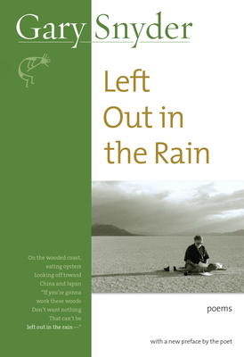 Left Out in the Rain: Poems - Gary Snyder