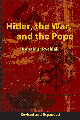Hitler, the War, and the Pope - Ronald J. Rychlak