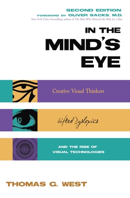 Coperta cărții 'In the Mind's Eye: Creative Visual Thinkers, Gifted Dyslexics, and the Rise of Visual Technologies - Thomas G. West'