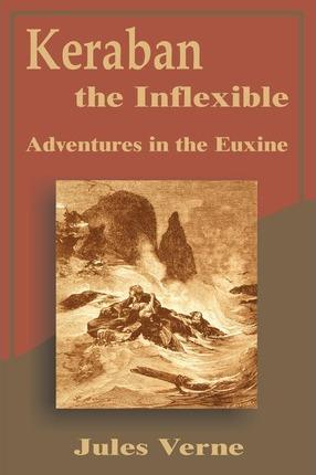 Keraban the Inflexible: Adventures in the Euxine - Jules Verne