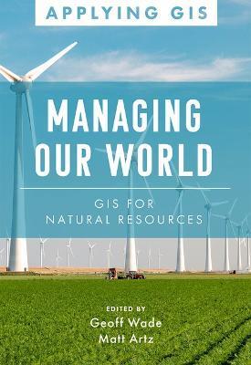 Managing Our World: GIS for Natural Resources - Geoff Wade